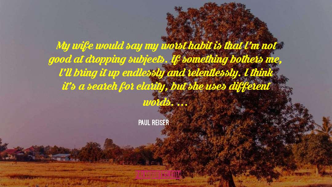 Paul Reiser Quotes: My wife would say my