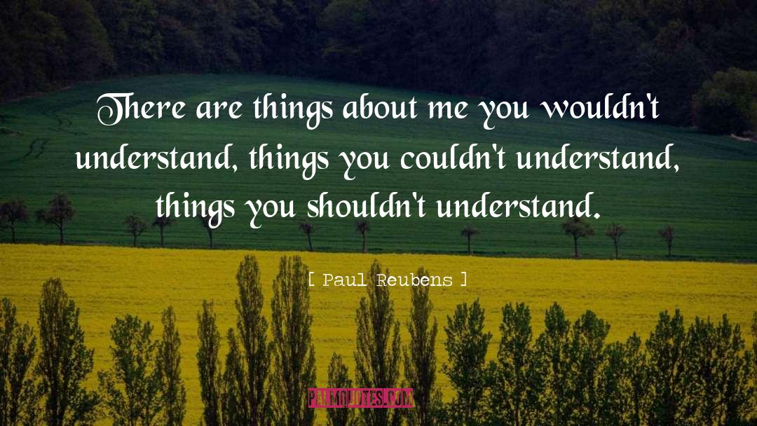 Paul Reubens Quotes: There are things about me