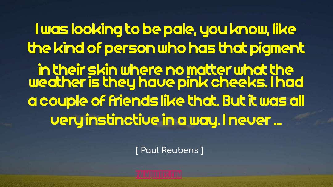 Paul Reubens Quotes: I was looking to be