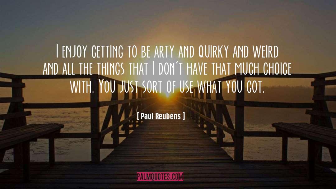 Paul Reubens Quotes: I enjoy getting to be