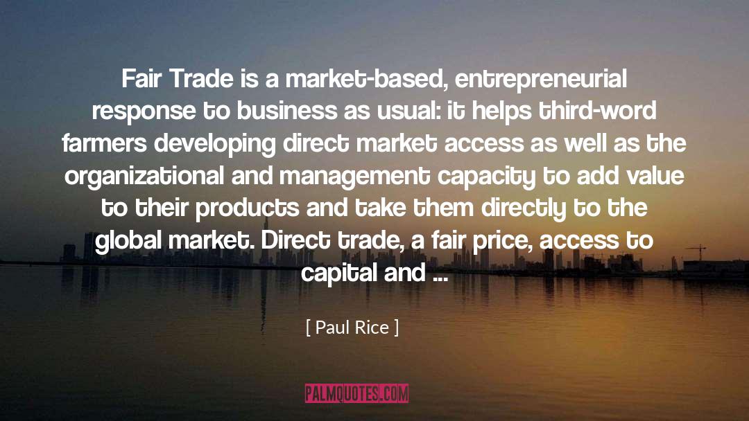Paul Rice Quotes: Fair Trade is a market-based,