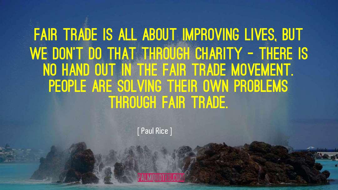 Paul Rice Quotes: Fair Trade is all about