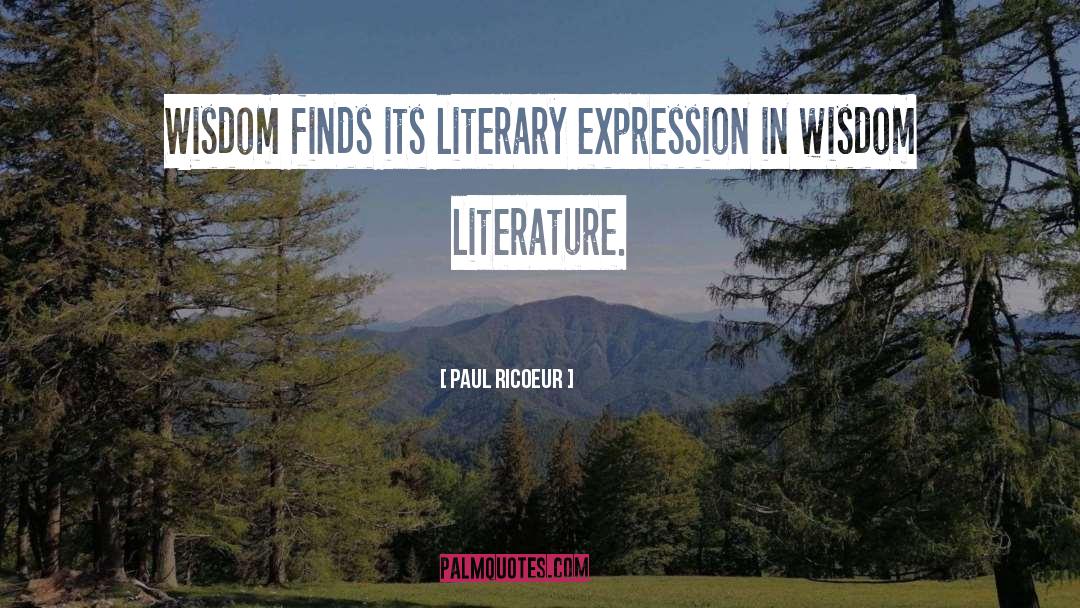 Paul Ricoeur Quotes: Wisdom finds its literary expression