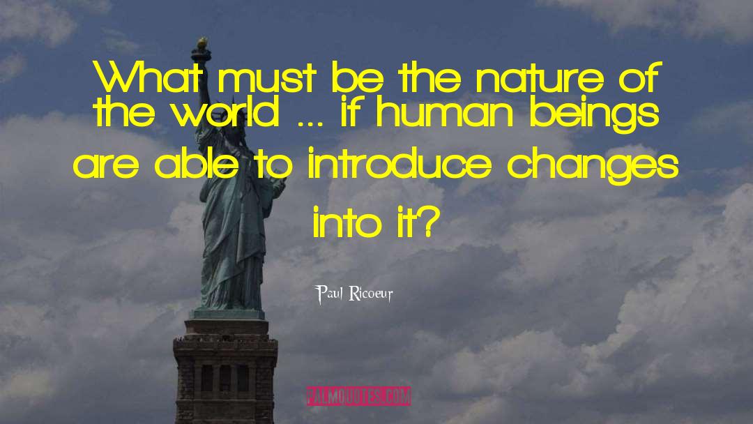 Paul Ricoeur Quotes: What must be the nature