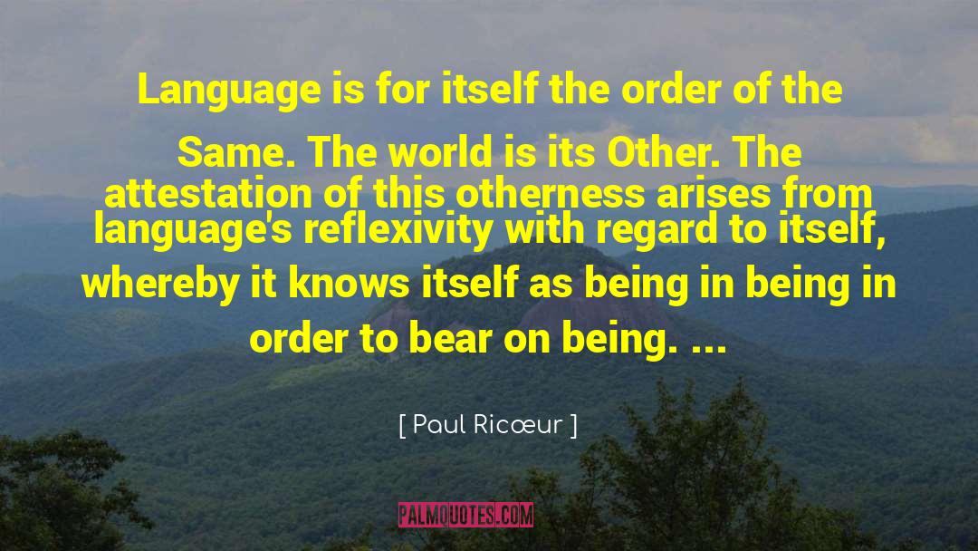 Paul Ricœur Quotes: Language is for itself the