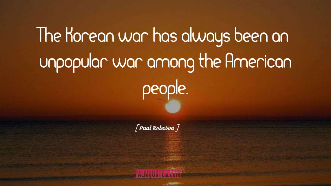 Paul Robeson Quotes: The Korean war has always