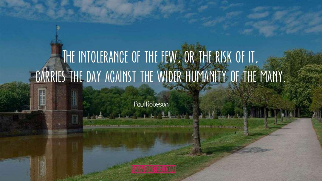 Paul Robeson Quotes: The intolerance of the few,