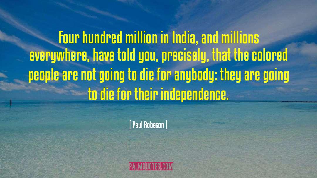 Paul Robeson Quotes: Four hundred million in India,