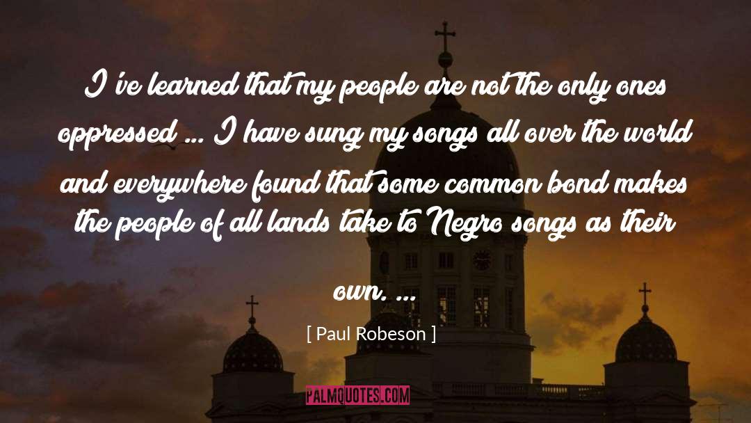 Paul Robeson Quotes: I've learned that my people