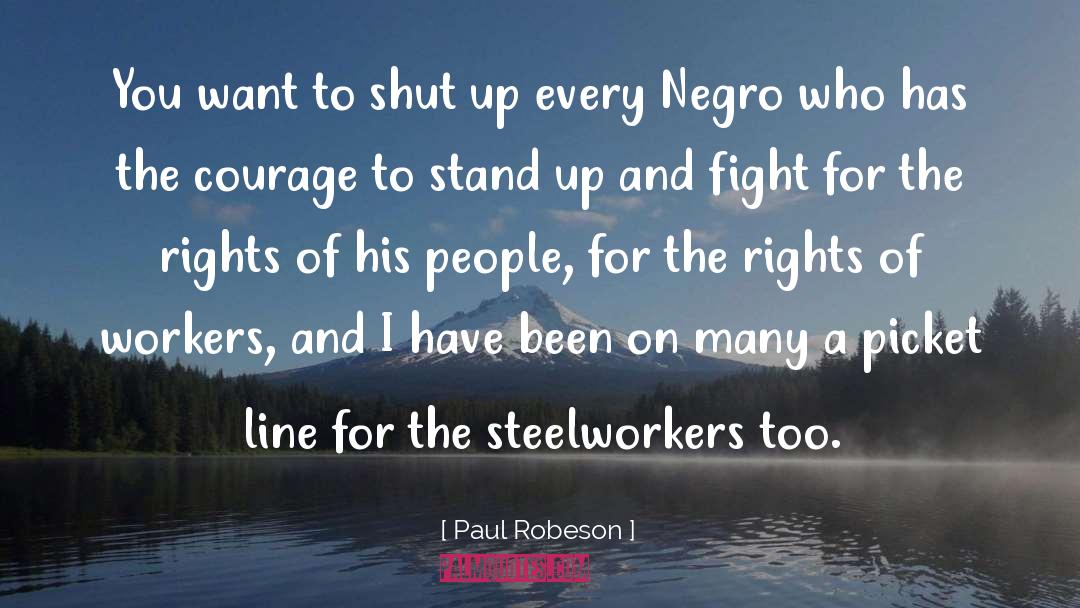 Paul Robeson Quotes: You want to shut up