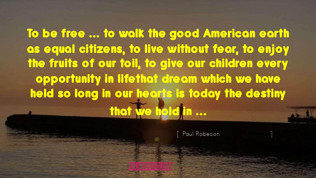 Paul Robeson Quotes: To be free ... to