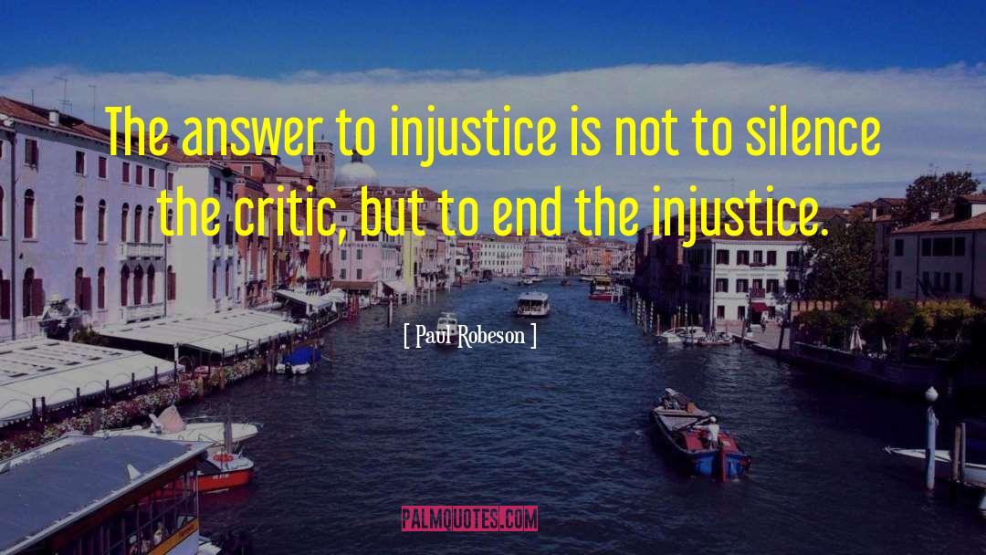 Paul Robeson Quotes: The answer to injustice is