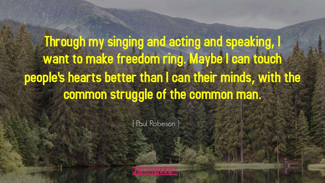 Paul Robeson Quotes: Through my singing and acting
