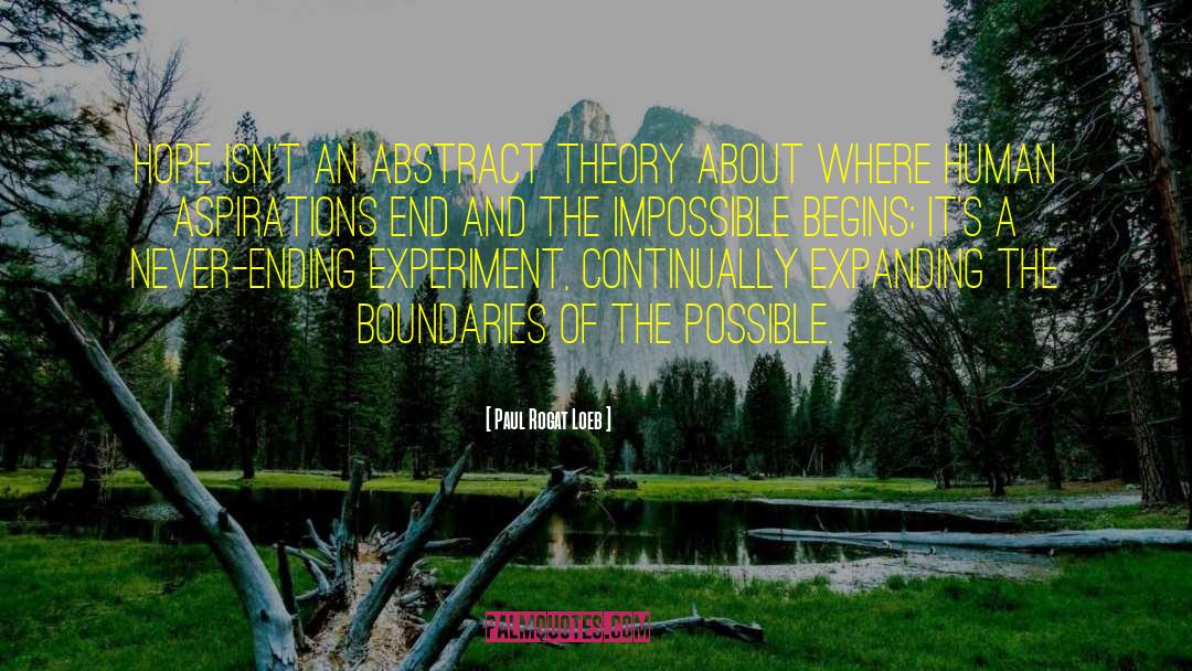 Paul Rogat Loeb Quotes: Hope isn't an abstract theory