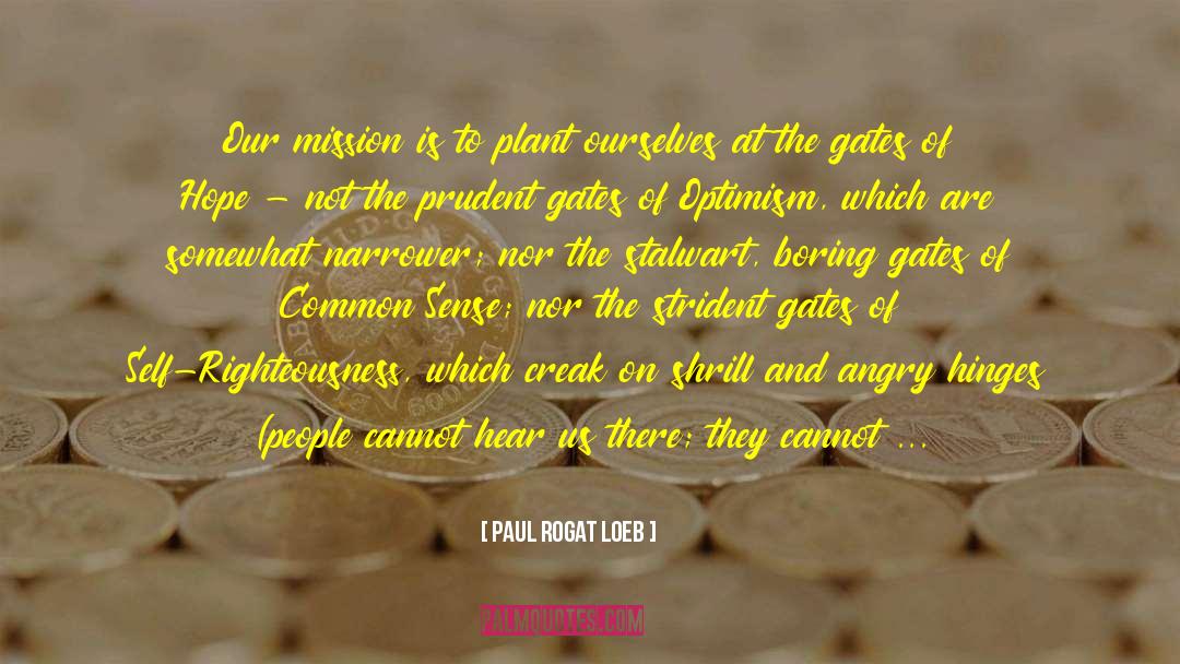 Paul Rogat Loeb Quotes: Our mission is to plant