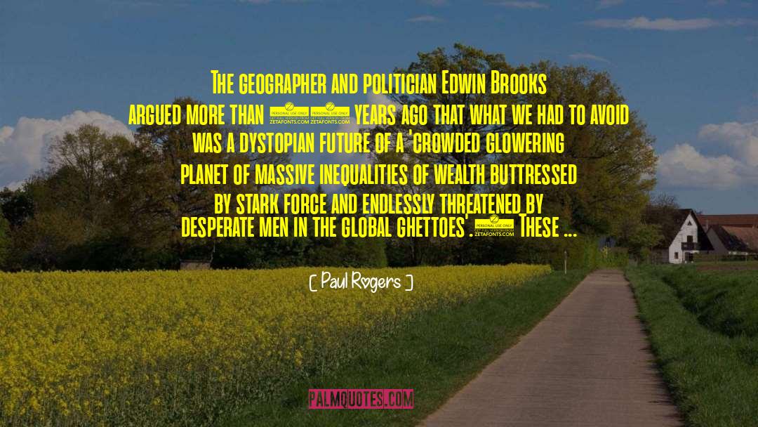 Paul Rogers Quotes: The geographer and politician Edwin