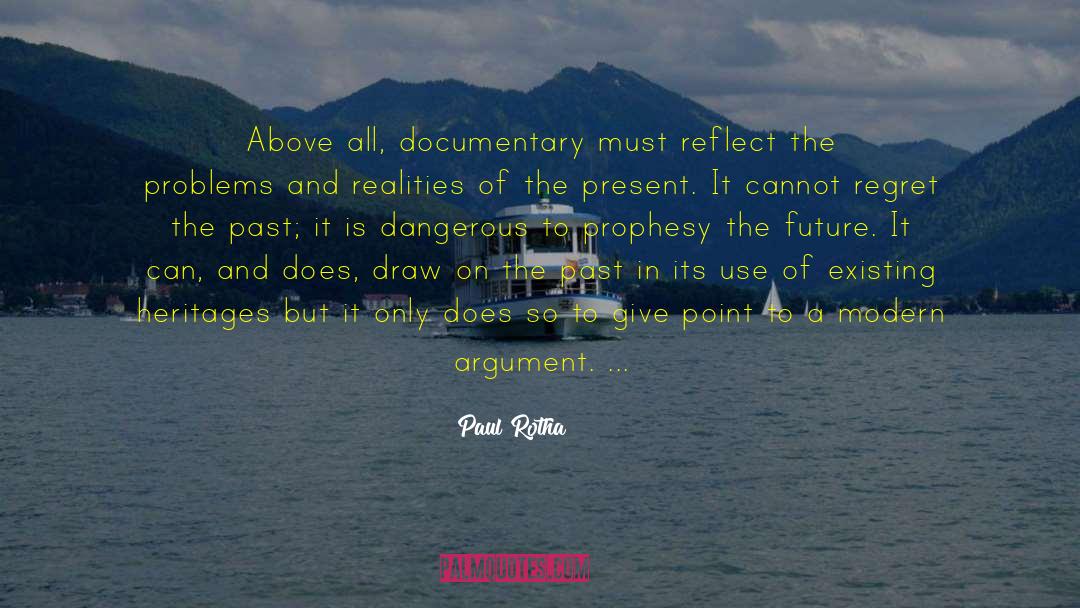 Paul Rotha Quotes: Above all, documentary must reflect