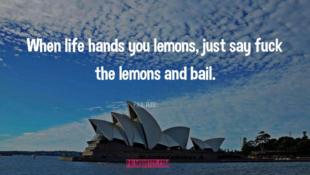 Paul Rudd Quotes: When life hands you lemons,