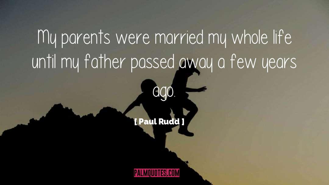 Paul Rudd Quotes: My parents were married my