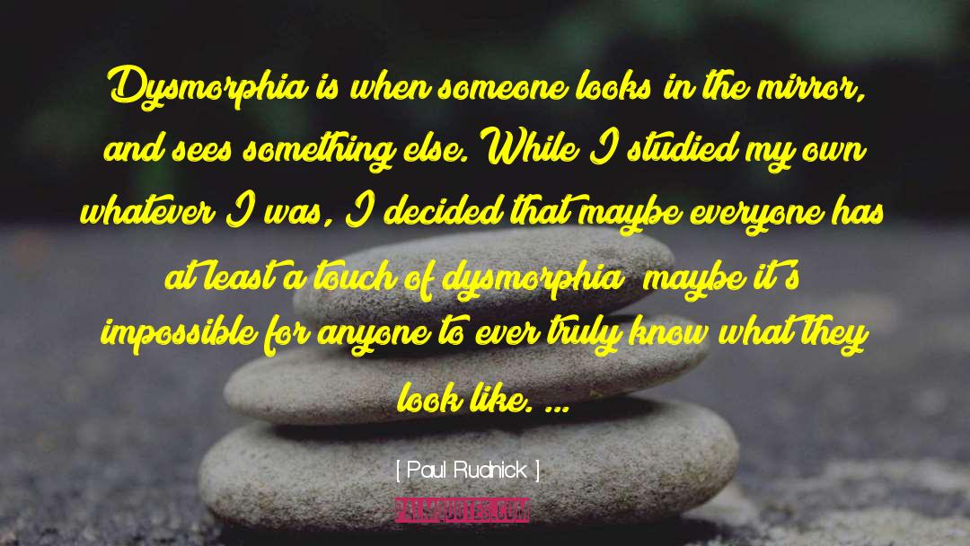 Paul Rudnick Quotes: Dysmorphia is when someone looks