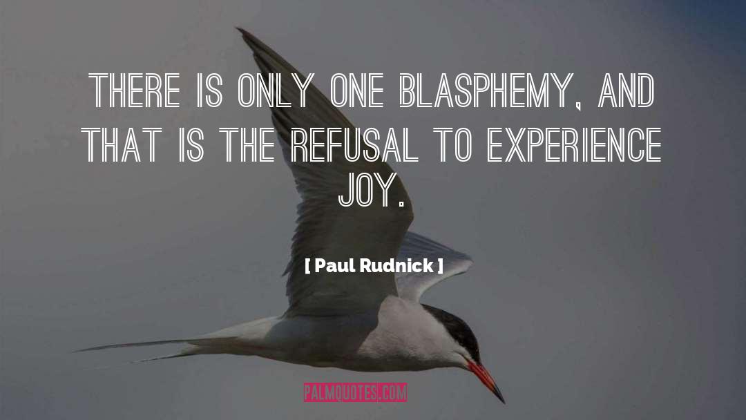 Paul Rudnick Quotes: There is only one blasphemy,