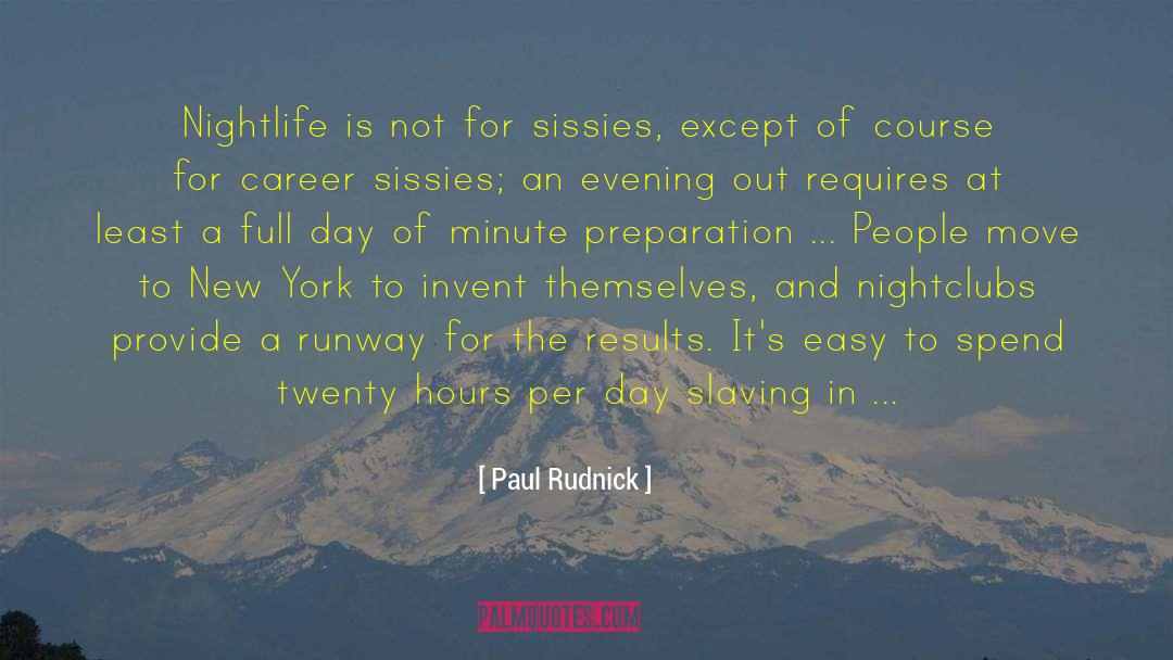 Paul Rudnick Quotes: Nightlife is not for sissies,