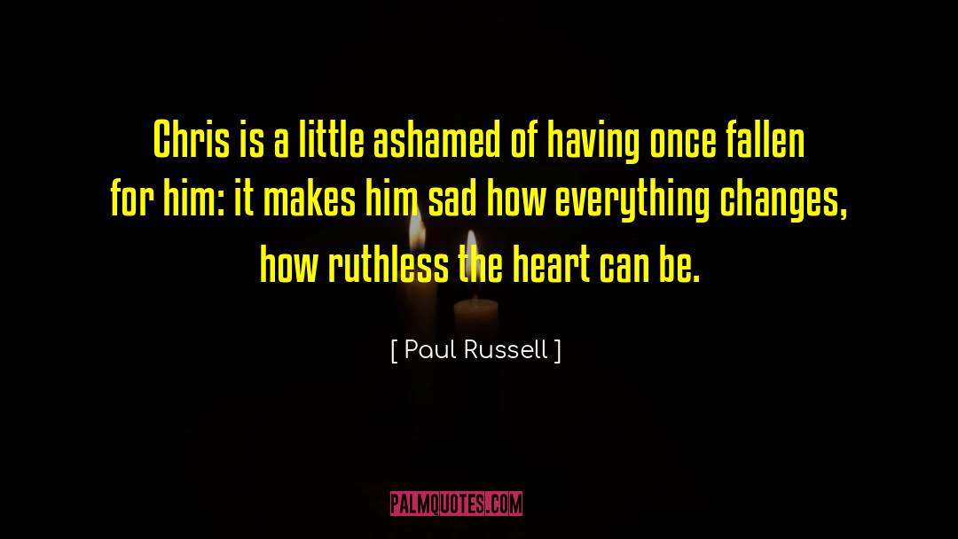 Paul Russell Quotes: Chris is a little ashamed