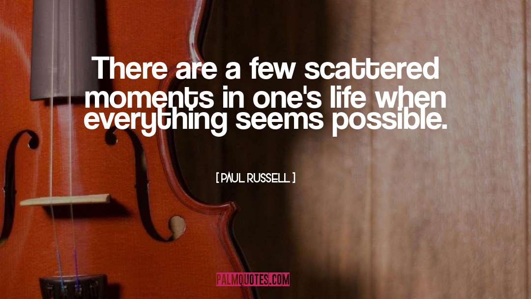 Paul Russell Quotes: There are a few scattered