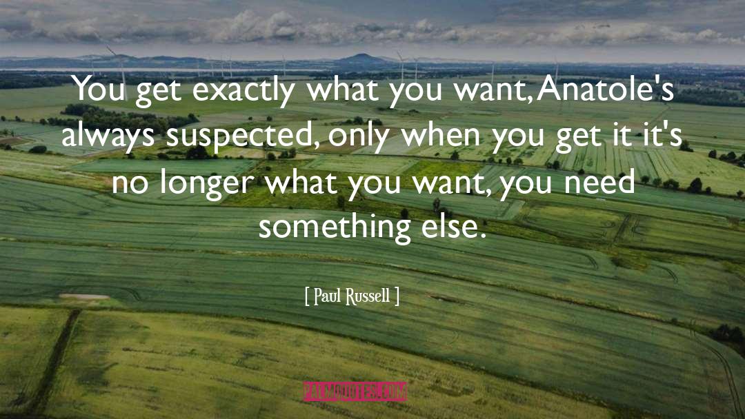 Paul Russell Quotes: You get exactly what you