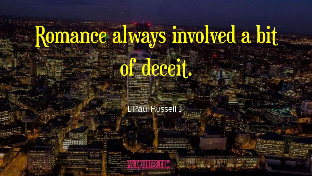 Paul Russell Quotes: Romance always involved a bit