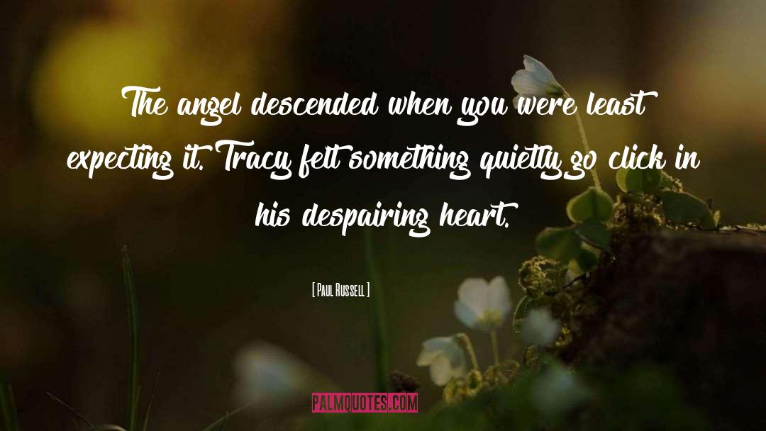 Paul Russell Quotes: The angel descended when you