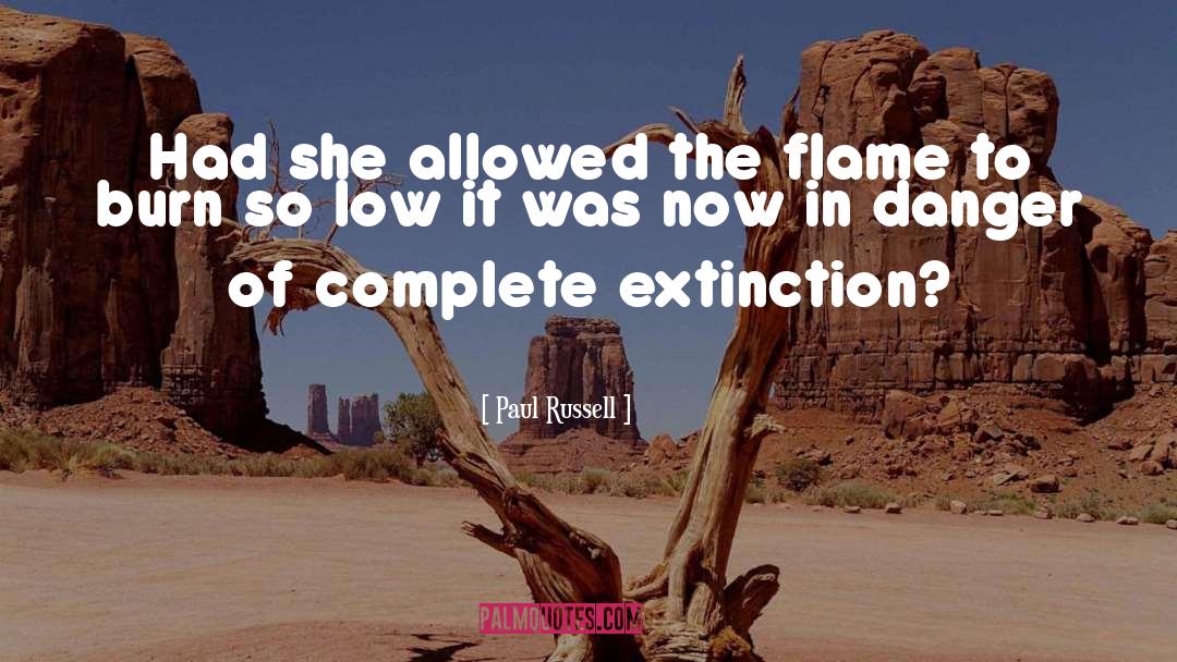 Paul Russell Quotes: Had she allowed the flame