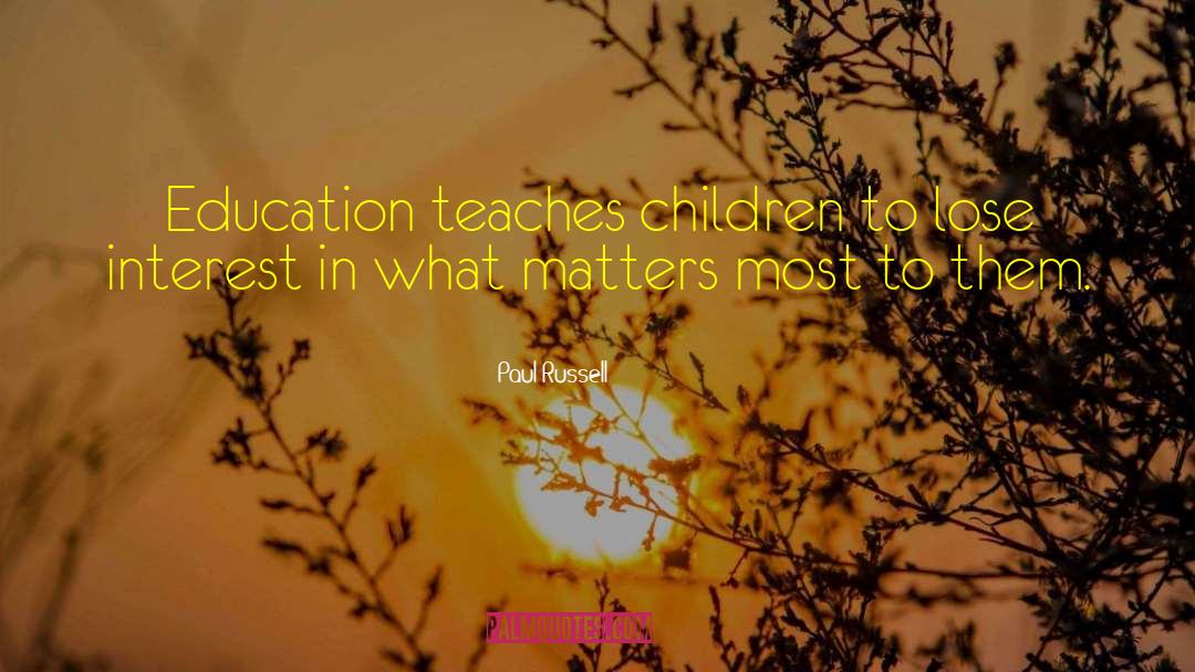 Paul Russell Quotes: Education teaches children to lose