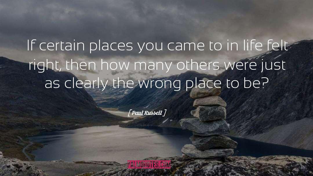 Paul Russell Quotes: If certain places you came
