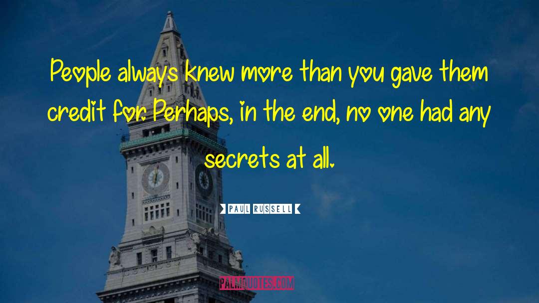 Paul Russell Quotes: People always knew more than