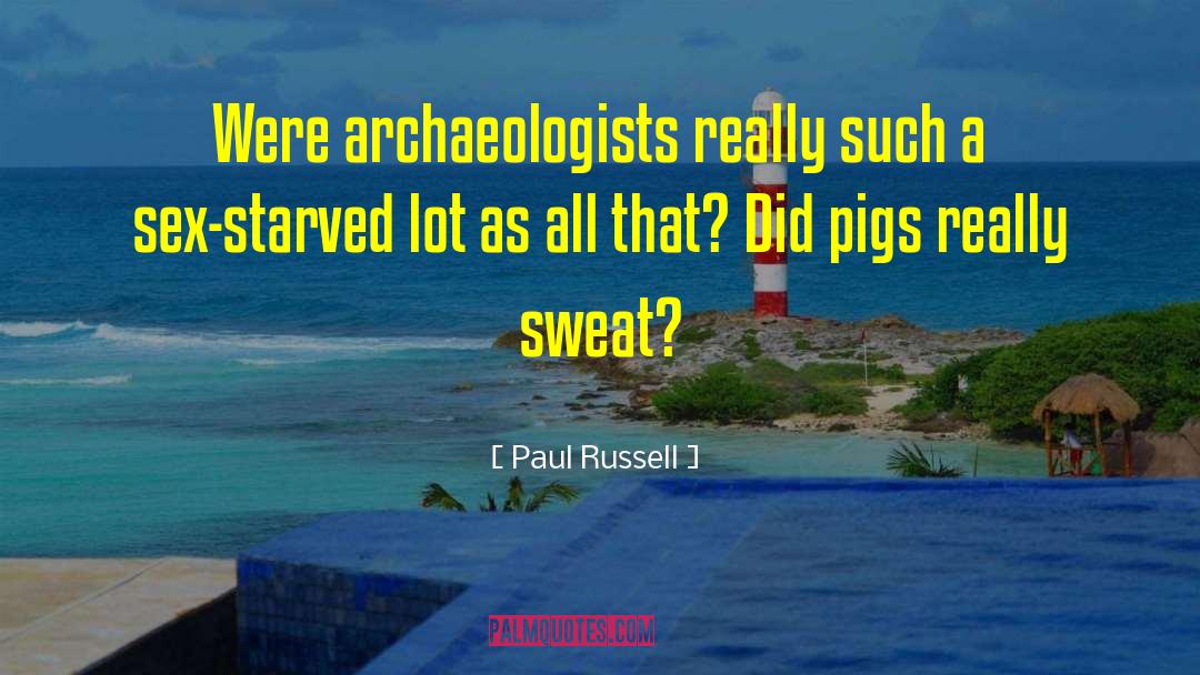 Paul Russell Quotes: Were archaeologists really such a