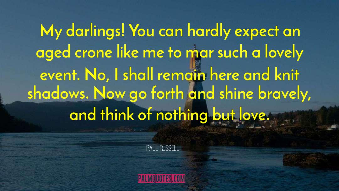 Paul Russell Quotes: My darlings! You can hardly