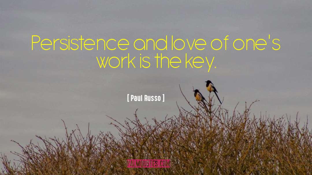 Paul Russo Quotes: Persistence and love of one's