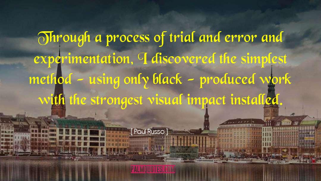 Paul Russo Quotes: Through a process of trial