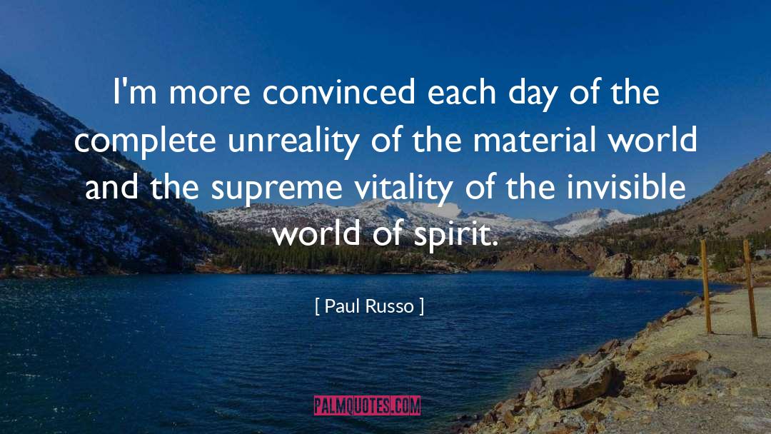 Paul Russo Quotes: I'm more convinced each day