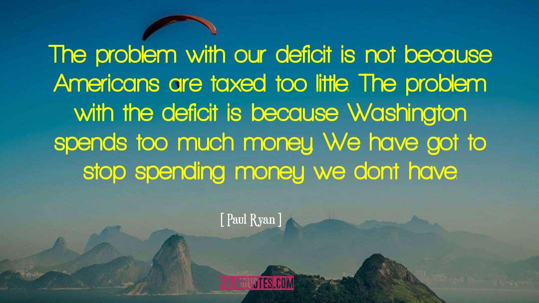 Paul Ryan Quotes: The problem with our deficit