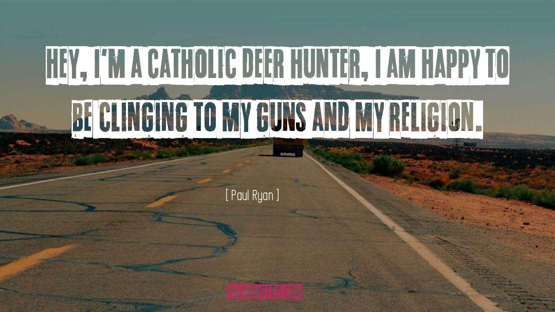 Paul Ryan Quotes: Hey, I'm a Catholic deer