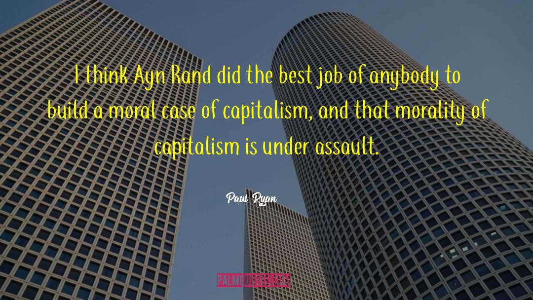 Paul Ryan Quotes: I think Ayn Rand did