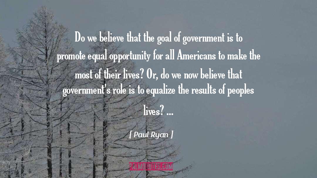 Paul Ryan Quotes: Do we believe that the