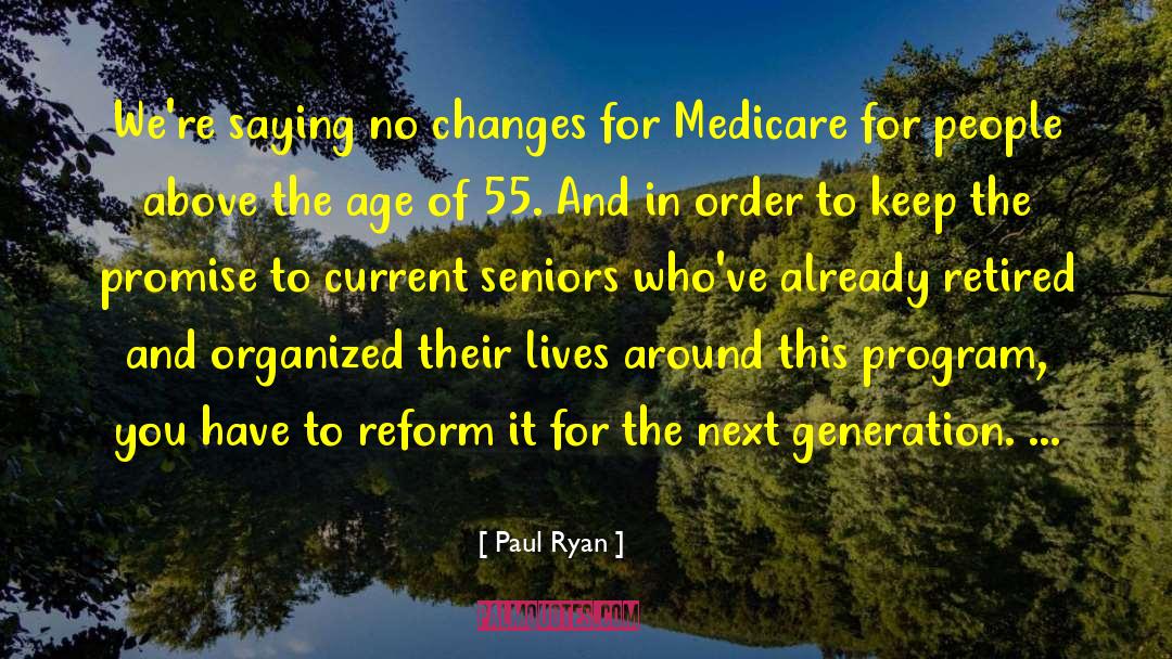 Paul Ryan Quotes: We're saying no changes for