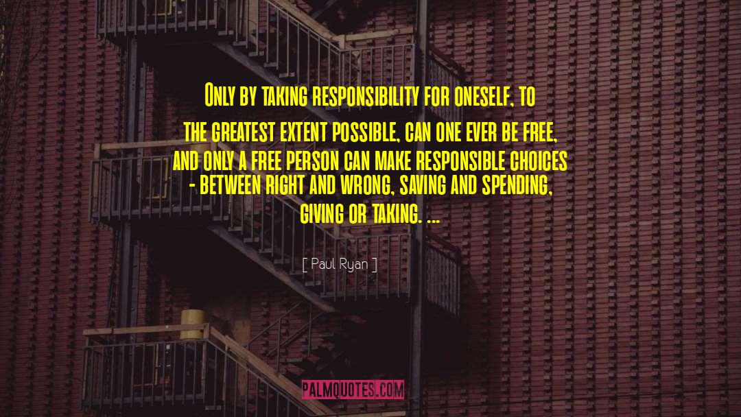 Paul Ryan Quotes: Only by taking responsibility for