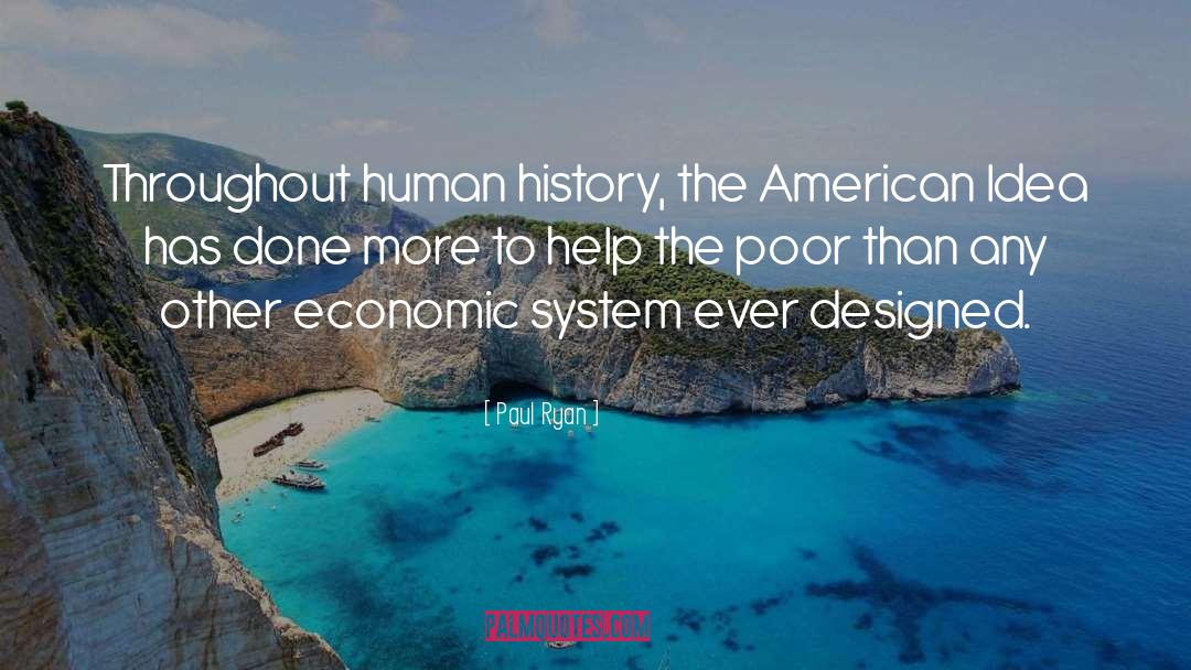 Paul Ryan Quotes: Throughout human history, the American