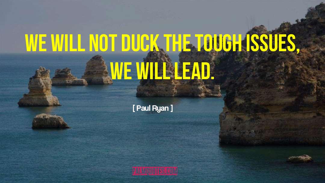 Paul Ryan Quotes: We will not duck the