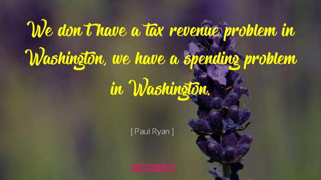 Paul Ryan Quotes: We don't have a tax