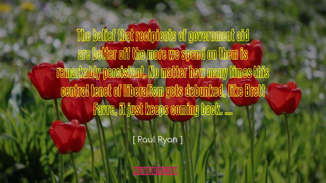 Paul Ryan Quotes: The belief that recipients of